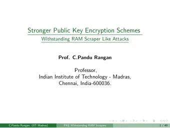 Stronger Public Key Encryption Schemes  Withstanding RAM Scraper Like Attacks  Prof. C.Pandu Rangan