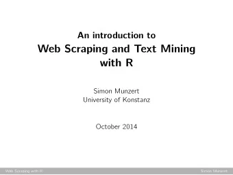 Web Scraping and Text Mining  with R  Simon Munzert  University of Konstanz  October 2014  Web
