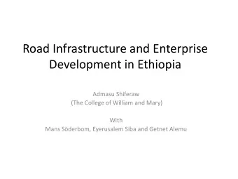 Road Infrastructure and Enterprise  Development in Ethiopia  Admasu Shiferaw  (The College of