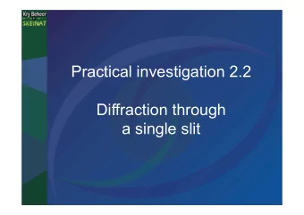 Practical investigation 2.2  Diffraction through  a single slit  1.  Investigative question  What