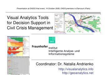 Visual Analytics Tools  for Decision Support in  Civil Crisis Management  Coordinator: Dr. Natalia