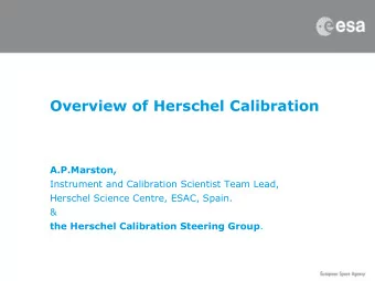 Overview of Herschel Calibration  A.P.Marston,  Instrument and Calibration Scientist Team Lead,