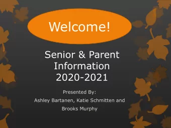 Welcome!  Senior &amp; Parent  Information  2020-2021  Presented By:  Ashley Bartanen, Katie