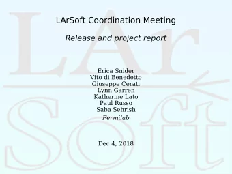 LArSoft Coordination Meeting  Release and project report  Erica Snider  Vito di Benedetto  Giuseppe
