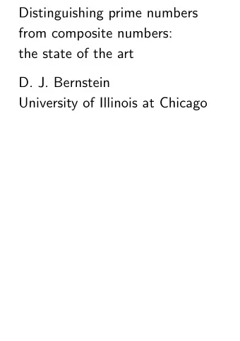 Distinguishing prime numbers  from composite numbers:  the state of the art  D. J. Bernstein