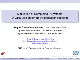 Simulation of Computing P Systems:  A GPU Design for the Factorization Problem Miguel .
