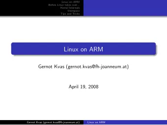 Linux on ARM  Gernot Kvas (gernot.kvas@fh-joanneum.at)  April 19, 2008  Gernot Kvas