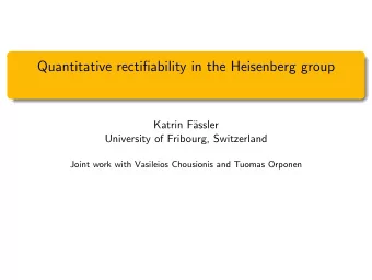 Quantitative rectifiability in the Heisenberg group  Katrin F  assler  University of Fribourg,