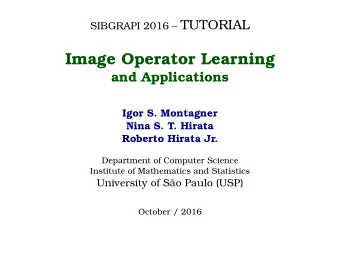 Image Operator Learning  and Applications  Igor S. Montagner  Nina S. T. Hirata  Roberto Hirata Jr.