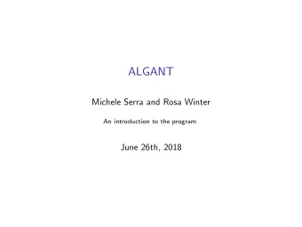ALGANT  Michele Serra and Rosa Winter  An introduction to the program  June 26th, 2018  The ALGANT
