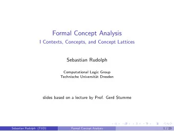 Formal Concept Analysis  I Contexts, Concepts, and Concept Lattices  Sebastian Rudolph
