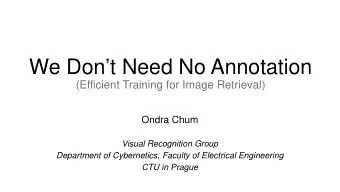We Dont Need No Annotation  (Efficient Training for Image Retrieval)  Ondra Chum  Visual