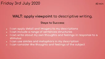 Friday 3rd July 2020  40 min WALT: apply viewpoint to descriptive writing.  Steps to Success:  I