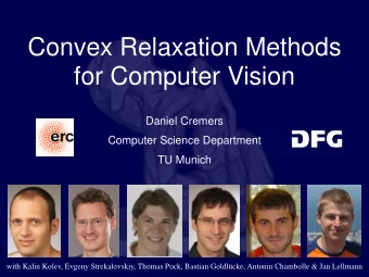 Convex Relaxation Methods  for Computer Vision  Daniel Cremers  Computer Science Department TU