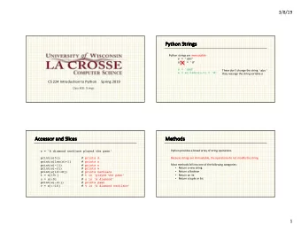 Py  Python Strings  Python strings are immuatable:  s = abc  s[2] = d  s = abd