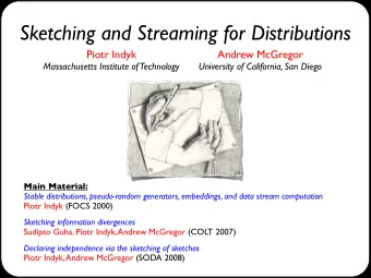Sketching and Streaming for Distributions Piotr Indyk  Andrew McGregor  Massachusetts Institute of