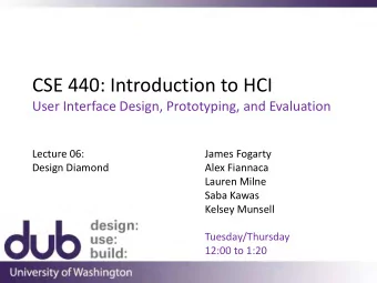 CSE 440: Introduction to HCI  User Interface Design, Prototyping, and Evaluation  Lecture 06: