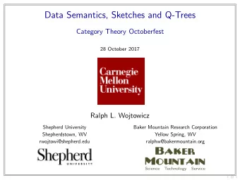 Data Semantics, Sketches and Q-Trees  Category Theory Octoberfest  28 October 2017  Ralph L.