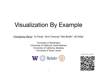 Visualization By Example Chenglong Wang 1 , Yu Feng 2 , Alvin Cheung 3 , Ras Bodik 1 , Isil Dillig