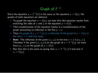 Graph of f  1 . Since the equation y = f  1 ( x ) is the same as the equation x = f ( y ),