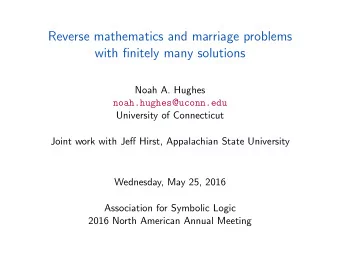 Reverse mathematics and marriage problems  with finitely many solutions  Noah A. Hughes noah.hughes