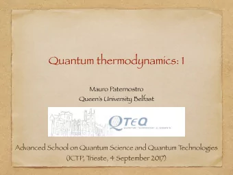 Quantum thermodynamics: 1  Mauro Paternostro  Queens University Belfast  Advanced School on