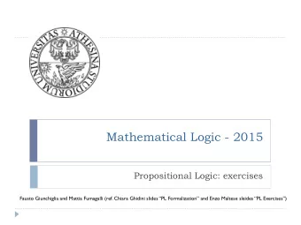 Mathematical Logic - 2015  Propositional Logic: exercises  Fausto Giunchiglia and Mattia Fumagalli