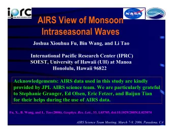 AIRS View of Monsoon  Intraseasonal Waves  Joshua Xiouhua Fu, Bin Wang, and Li Tao  International