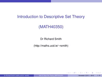 Introduction to Descriptive Set Theory  (MATH40350)  Dr Richard Smith