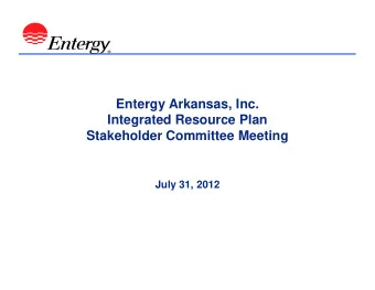 Entergy Arkansas, Inc.  Integrated Resource Plan  Stakeholder Committee Meeting  July 31, 2012