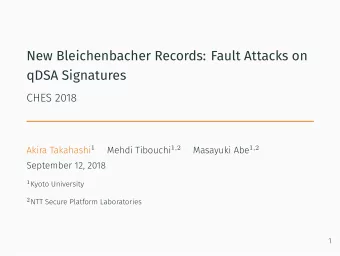 New Bleichenbacher Records: Fault Attacks on  qDSA Signatures  CHES 2018 Akira Takahashi 1 Mehdi