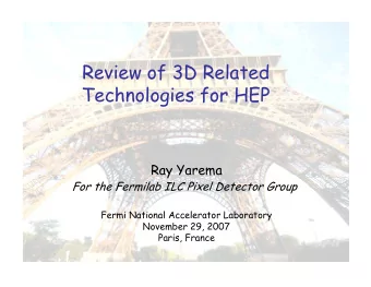 Review of 3D Related  Technologies for HEP  Ray Yarema  For the Fermilab ILC Pixel Detector Group