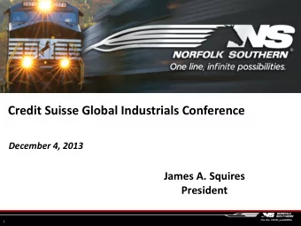 Credit Suisse Global Industrials Conference  December 4, 2013  James A. Squires  President  1