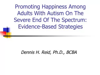 Promoting Happiness Among  Adults With Autism On The  Severe End Of The Spectrum:  Evidence-Based