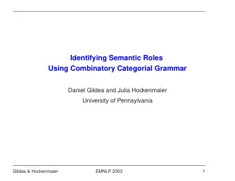 Identifying Semantic Roles  Using Combinatory Categorial Grammar  Daniel Gildea and Julia