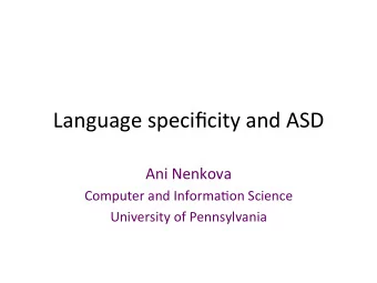 Language specificity and ASD  Ani Nenkova  Computer and Informa&lt;on Science  University of