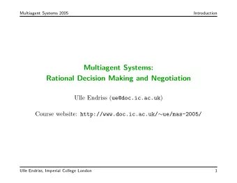 Multiagent Systems:  Rational Decision Making and Negotiation Ulle Endriss ( ue@doc.ic.ac.uk )