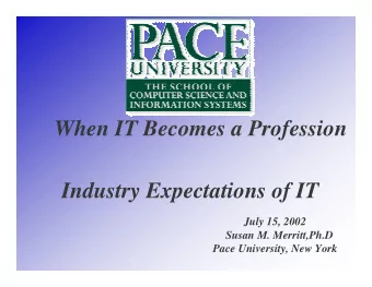 When IT Becomes a Profession  Industry Expectations of IT  July 15, 2002  Susan M. Merritt,Ph.D