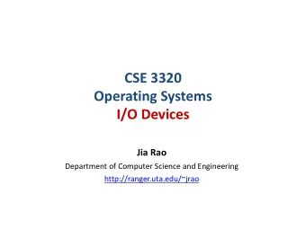 CSE 3320  Operating Systems  I/O Devices  Jia Rao  Department of Computer Science and Engineering