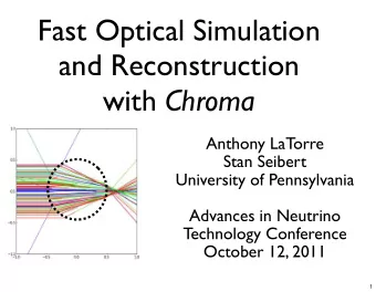 Fast Optical Simulation  and Reconstruction with Chroma  Anthony LaTorre  Stan Seibert  University