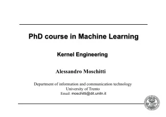 PhD course in Machine Learning  Kernel Engineering  Alessandro Moschitti  Department of information