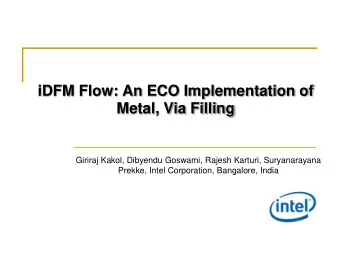 iDFM Flow: An ECO Implementation of  Metal, Via Filling  Giriraj Kakol, Dibyendu Goswami, Rajesh