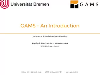 GAMS  An Introduction  Hands-on Tutorial on Optimization  Frederik Proske &amp; Lutz Westermann