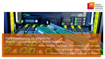 Data Partitioning Strategies for  Stencil Computations on NUMA Systems Frank Feinbube, Max Plauth ,