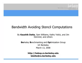 Bandwidth Avoiding Stencil Computations By Kaushik Datta , Sam Williams, Kathy Yelick, and Jim