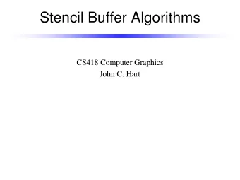 Stencil Buffer Algorithms  CS418 Computer Graphics  John C. Hart  Stencil Buffer