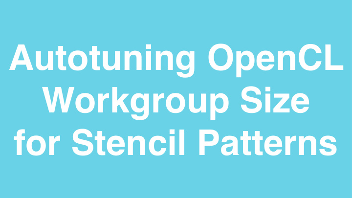 autotuning opencl workgroup size for stencil patterns