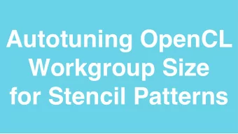 Autotuning OpenCL  Workgroup Size  for Stencil Patterns  Chris Cummins  http://chriscummins.cc