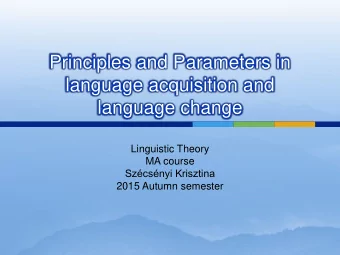 language acquisition and  language change  Linguistic Theory  MA course Szcsnyi Krisztina  2015