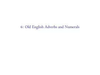 6: Old English Adverbs and Numerals  Adverb Formation in Modern English adjective + -ly :  easy
